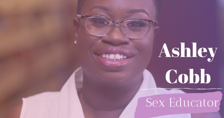 S3/Epi. 27: Interview with Sex Educator, Ashley Cobb