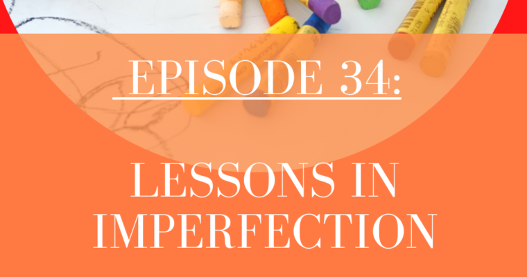 S3/Epi. 34: Lessons in Imperfection